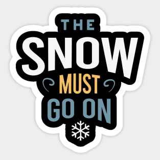 The Snow Must Go On Sticker